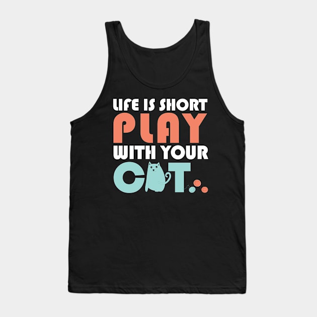 Life is short play with your cat Tank Top by catees93